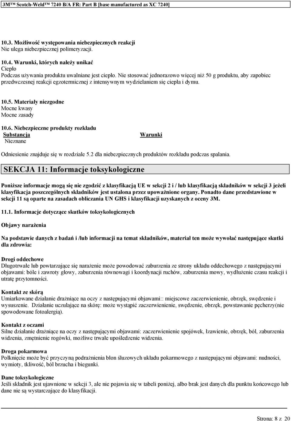 Niebezpieczne prodkty rozkład Sbstancja Nieznane Warnki Odniesienie znajdje się w rozdziale 5.2 dla niebezpiecznych prodktów rozkład podczas spalania.