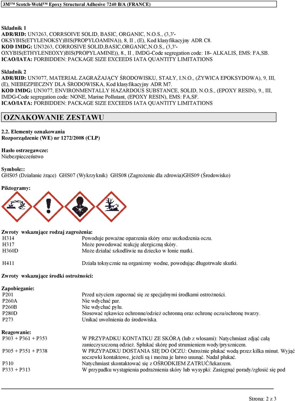ICAO/IATA: FORBIDDEN: PACKAGE SIZE EXCEEDS IATA QUANTITY LIMITATIONS Składnik 2 ADR/RID: UN3077, MATERIAŁ ZAGRAŻAJĄCY ŚRODOWISKU, STAŁY, I.N.O., (ŻYWICA EPOKSYDOWA), 9, III, (E), NIEBEZPIECZNY DLA ŚRODOWISKA, Kod klasyfikacyjny ADR M7.