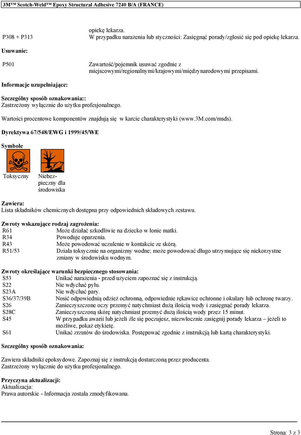 Informacje zpełniające: Szczególny sposób oznakonia:: Zastrzeżony wyłącznie do żytk profesjonalnego. Wartości procentowe komponentów znajdją się w karcie charakterystyki (www.3m.com/msds).