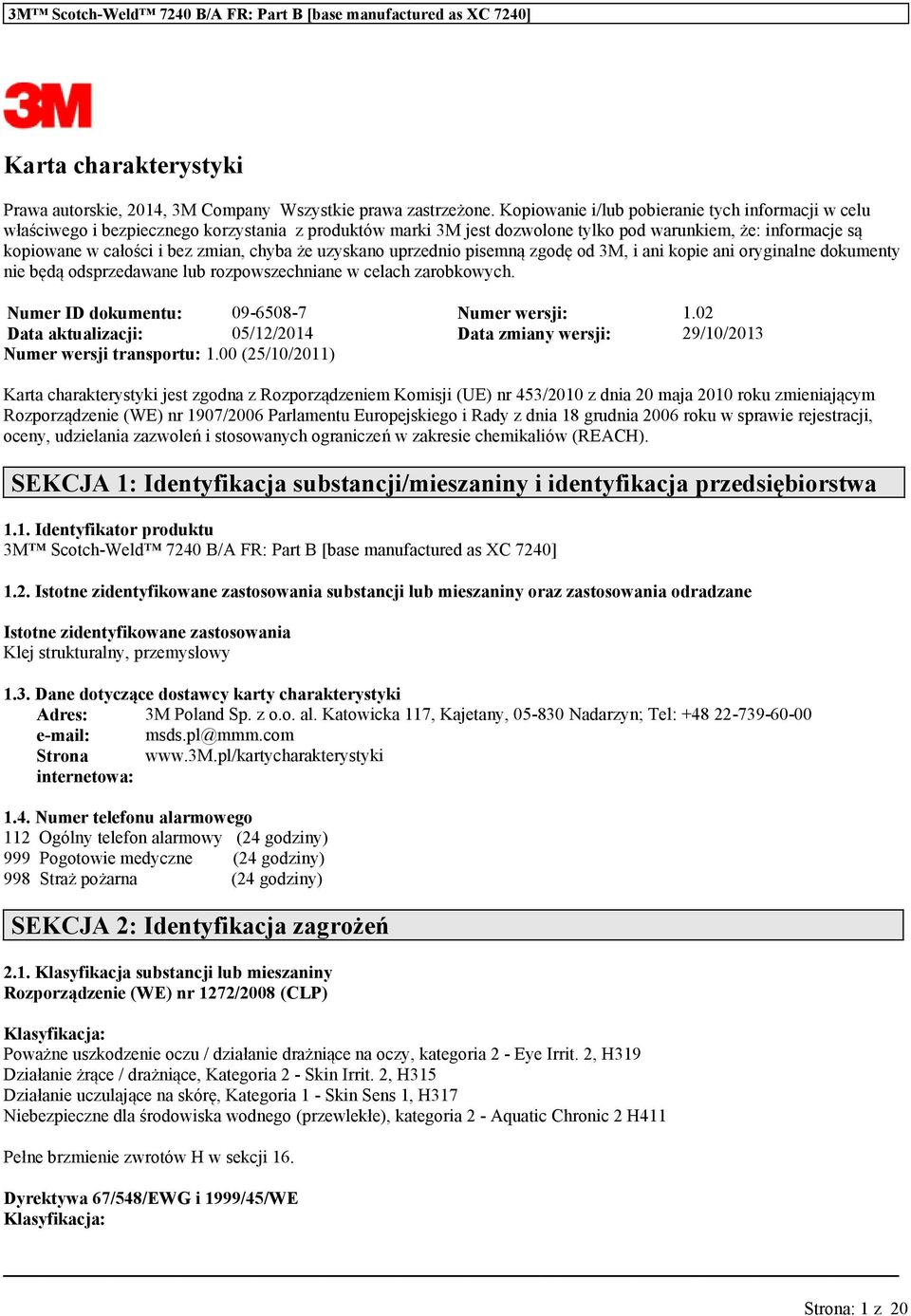 zyskano przednio pisemną zgodę od 3M, i ani kopie ani oryginalne dokmenty nie będą odsprzedane lb rozpowszechniane w celach zarobkowych. Nmer ID dokment: 09-6508-7 Nmer wersji: 1.