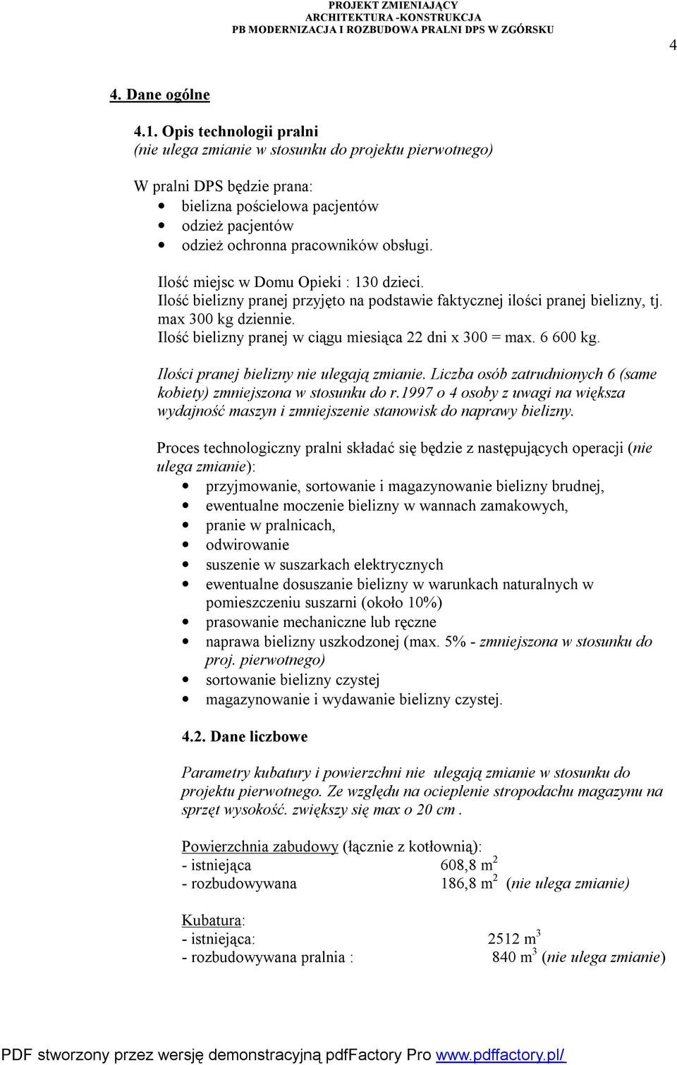 Ilość miejsc w Domu Opieki : 130 dzieci. Ilość bielizny pranej przyjęto na podstawie faktycznej ilości pranej bielizny, tj. max 300 kg dziennie.