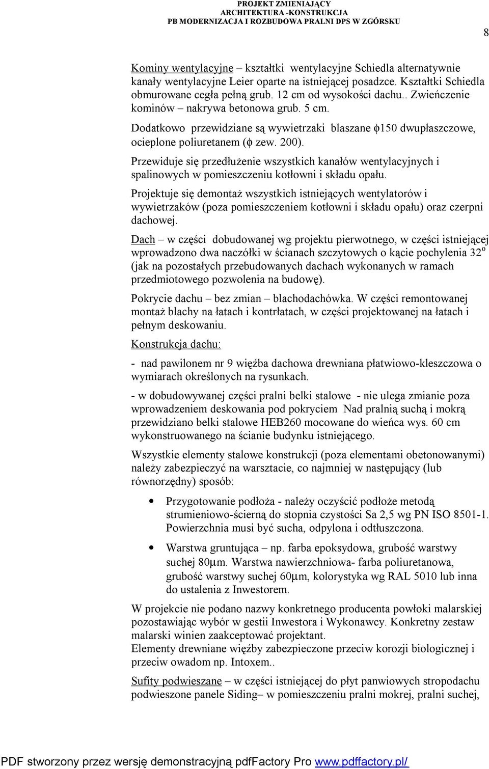 Przewiduje się przedłużenie wszystkich kanałów wentylacyjnych i spalinowych w pomieszczeniu kotłowni i składu opału.