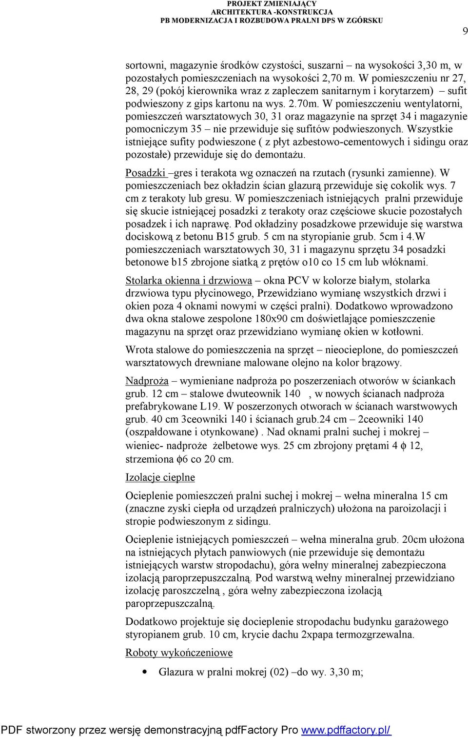 W pomieszczeniu wentylatorni, pomieszczeń warsztatowych 30, 31 oraz magazynie na sprzęt 34 i magazynie pomocniczym 35 nie przewiduje się sufitów podwieszonych.