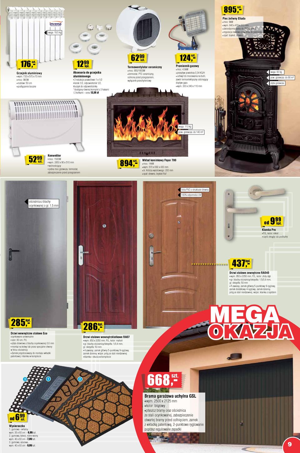 z hakami i kołkami - cena 13,59 zł 6 Termowentylator ceramiczny moc: 900/1800W termostat, PTC ceramiczny, ochrona przed przegrzaniem, wyłącznik przechyleniowy 14,- Promiennik gazowy moc: 4,6kW