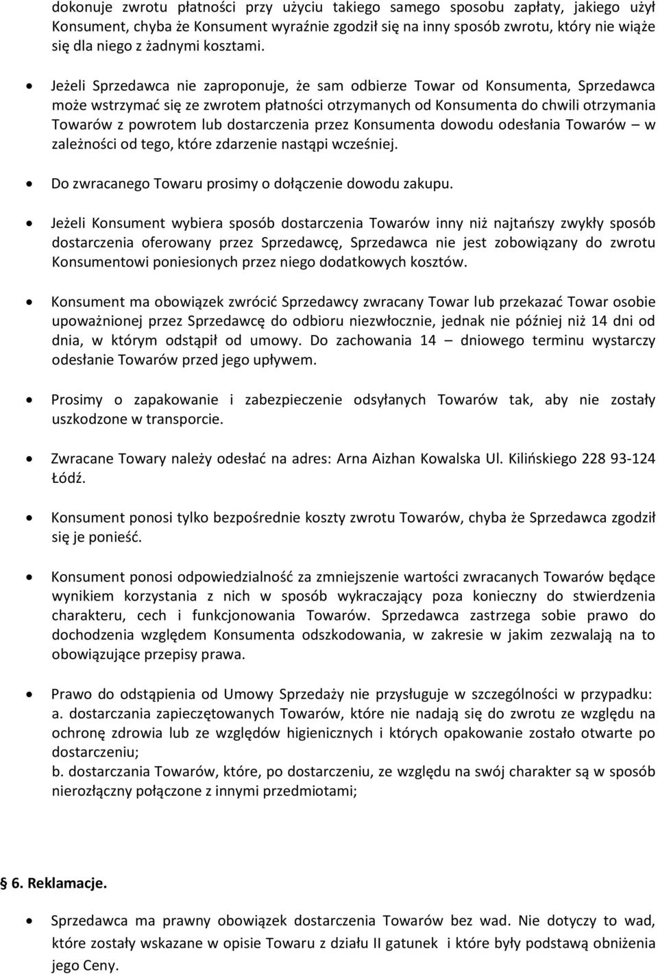 Jeżeli Sprzedawca nie zaproponuje, że sam odbierze Towar od Konsumenta, Sprzedawca może wstrzymać się ze zwrotem płatności otrzymanych od Konsumenta do chwili otrzymania Towarów z powrotem lub