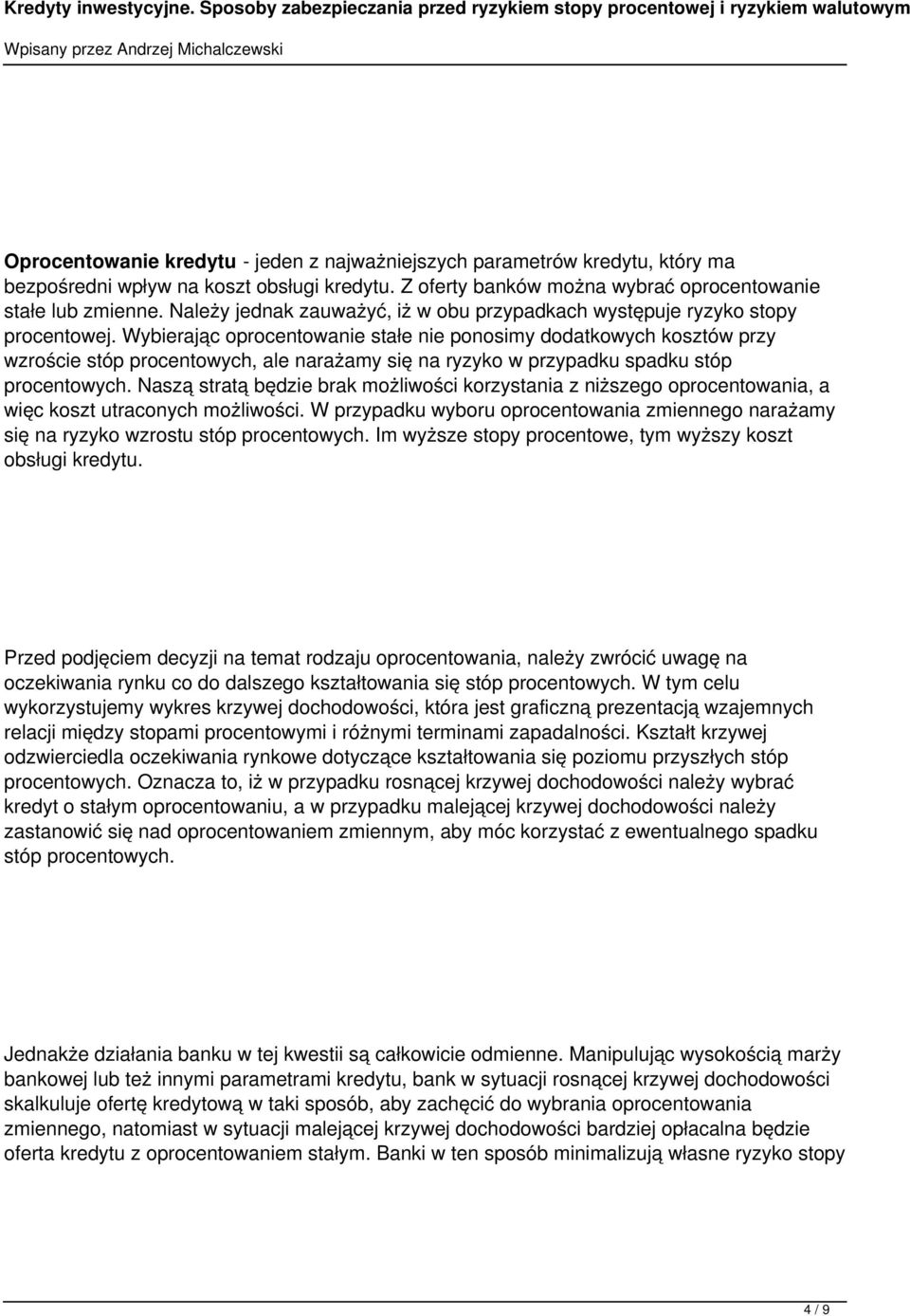 Wybierając oprocentowanie stałe nie ponosimy dodatkowych kosztów przy wzroście stóp procentowych, ale narażamy się na ryzyko w przypadku spadku stóp procentowych.