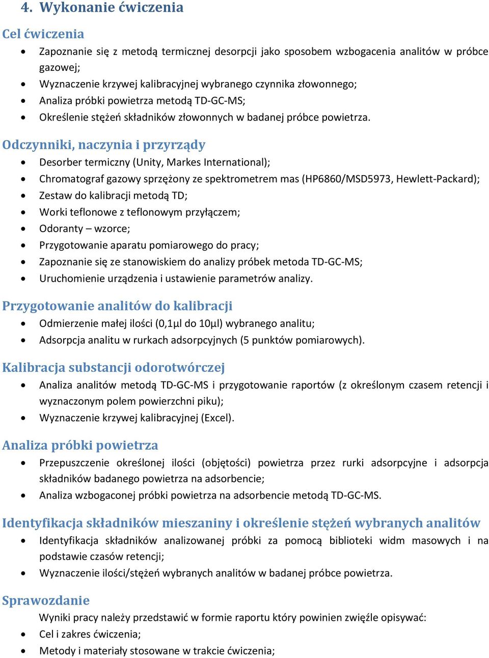 Odczynniki, naczynia i przyrządy Desorber termiczny (Unity, Markes International); Chromatograf gazowy sprzężony ze spektrometrem mas (HP6860/MSD5973, Hewlett-Packard); Zestaw do kalibracji metodą