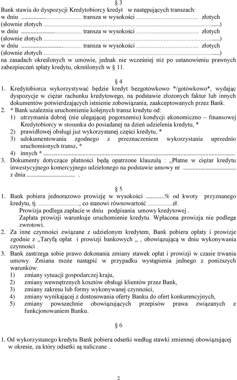 4 1. Kredytobiorca wykorzystywać będzie kredyt bezgotówkowo */gotówkowo*, wydając dyspozycje w ciężar rachunku kredytowego, na podstawie złożonych faktur lub innych dokumentów potwierdzających