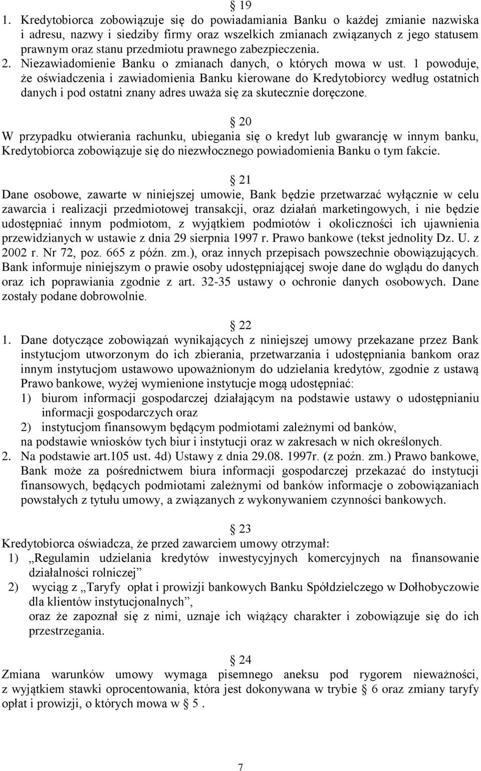 1 powoduje, że oświadczenia i zawiadomienia Banku kierowane do Kredytobiorcy według ostatnich danych i pod ostatni znany adres uważa się za skutecznie doręczone.