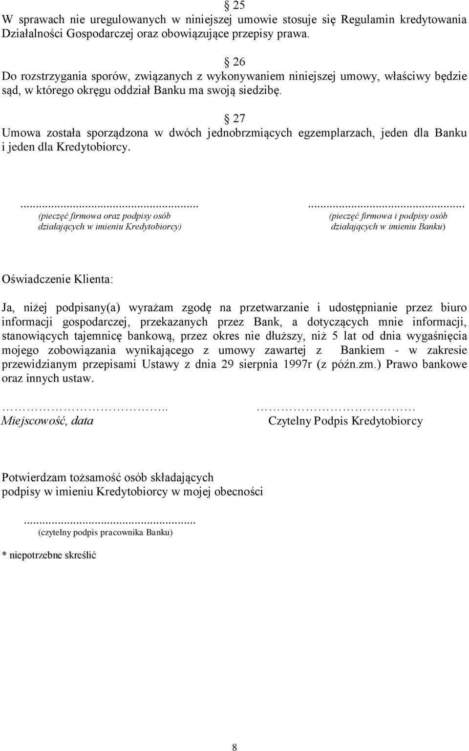 27 Umowa została sporządzona w dwóch jednobrzmiących egzemplarzach, jeden dla Banku i jeden dla Kredytobiorcy.