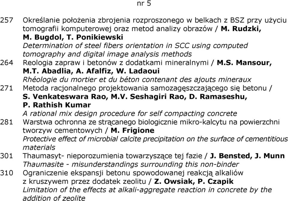 Abadlia, A. Afalfiz, W. Ladaoui Rhéologie du mortier et du béton contenant des ajouts mineraux 271 Metoda racjonalnego projektowania samozagęszczającego się betonu / S. Venkateswara Rao, M.V. Seshagiri Rao, D.