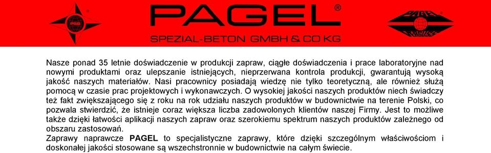 O wysokiej jakości naszych produktów niech świadczy też fakt zwiększającego się z roku na rok udziału naszych produktów w budownictwie na terenie Polski, co pozwala stwierdzić, że istnieje coraz