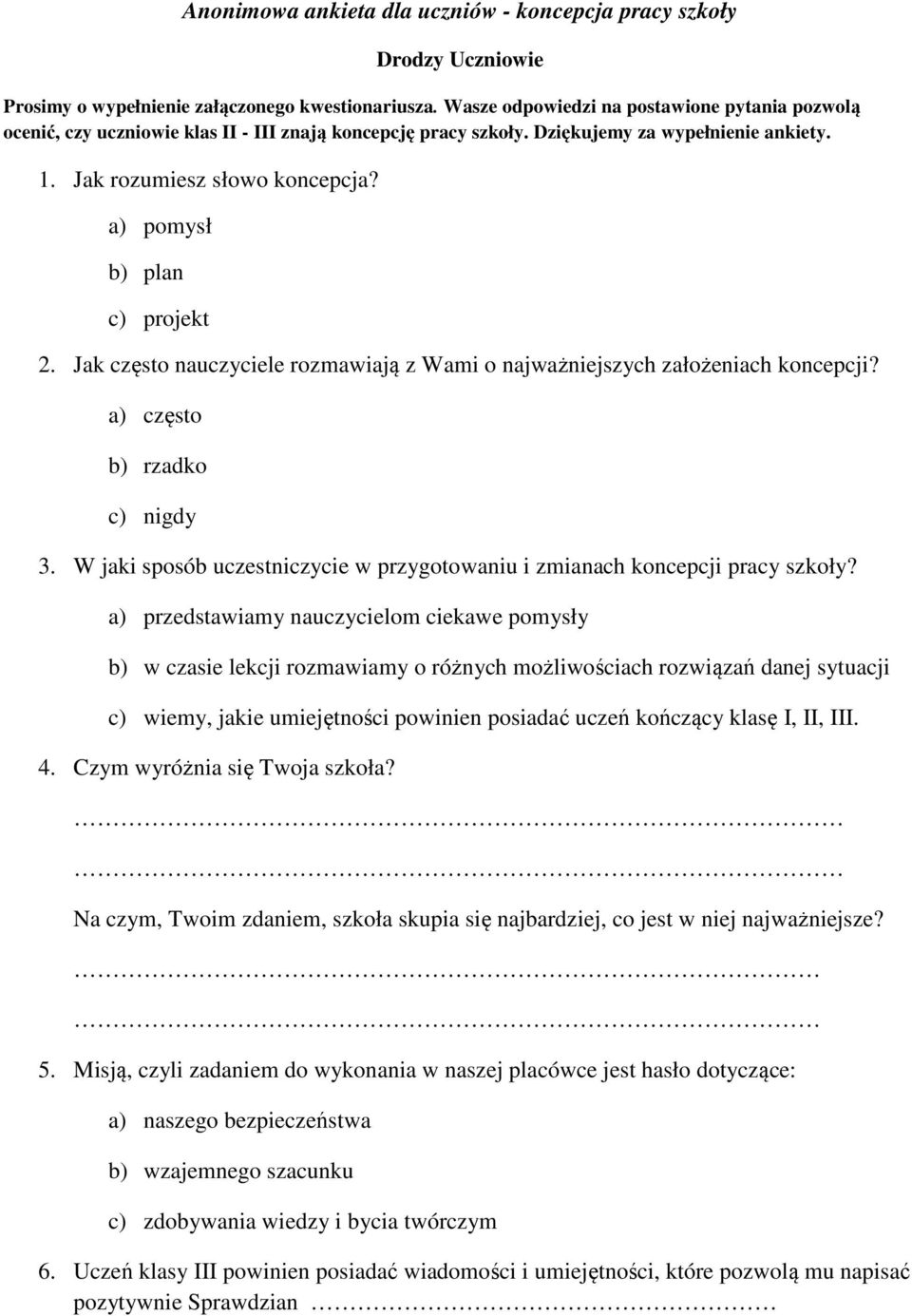 a) pomysł b) plan c) projekt 2. Jak często nauczyciele rozmawiają z Wami o najważniejszych założeniach koncepcji? a) często b) rzadko c) nigdy 3.
