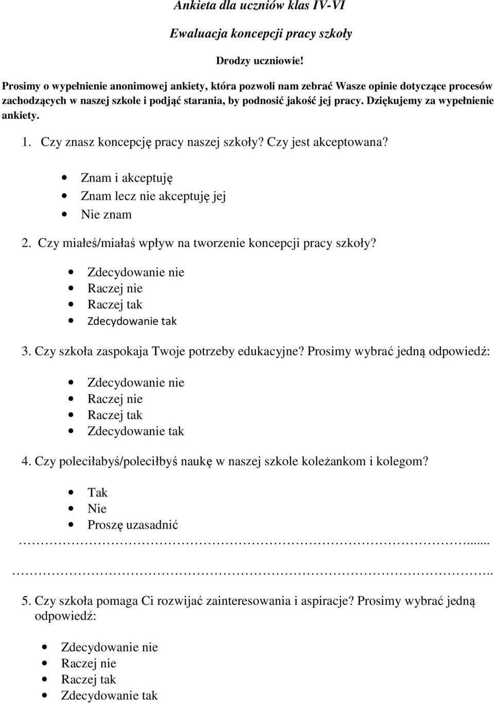 Dziękujemy za wypełnienie ankiety. 1. Czy znasz koncepcję pracy naszej szkoły? Czy jest akceptowana? Znam i akceptuję Znam lecz nie akceptuję jej Nie znam 2.