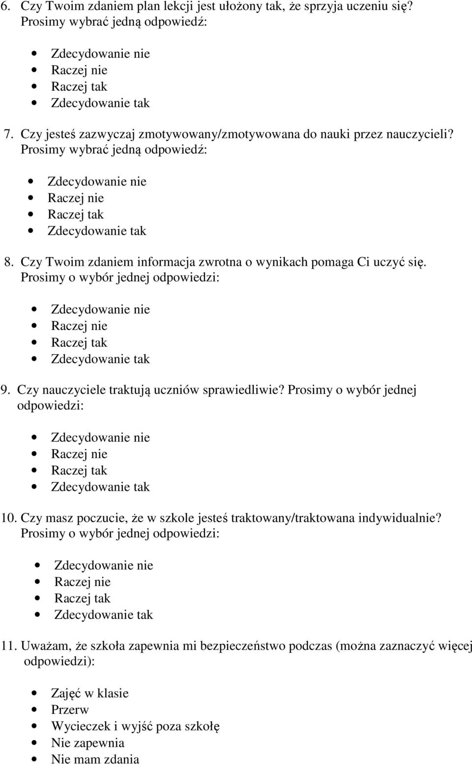 Czy Twoim zdaniem informacja zwrotna o wynikach pomaga Ci uczyć się. 9. Czy nauczyciele traktują uczniów sprawiedliwie?