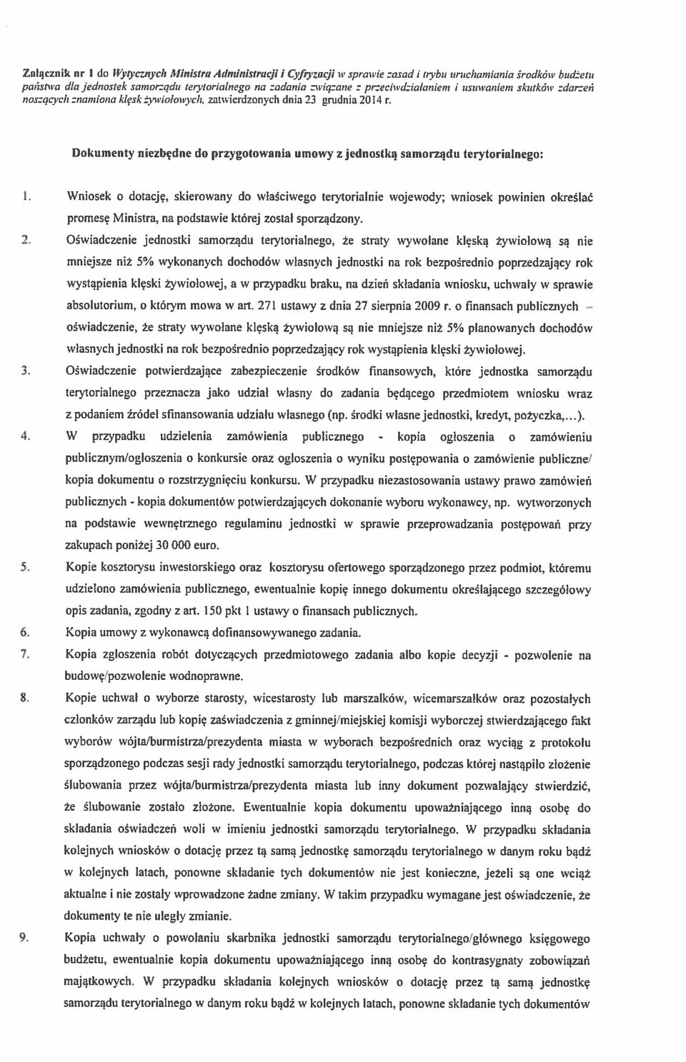 terytorialnego: I. Wniosek o dotację, skierowany do właściwego terytorialnie wojewody; wniosek powinien określać promesę Ministra, na podstawie której zastal sporządzony. 2.