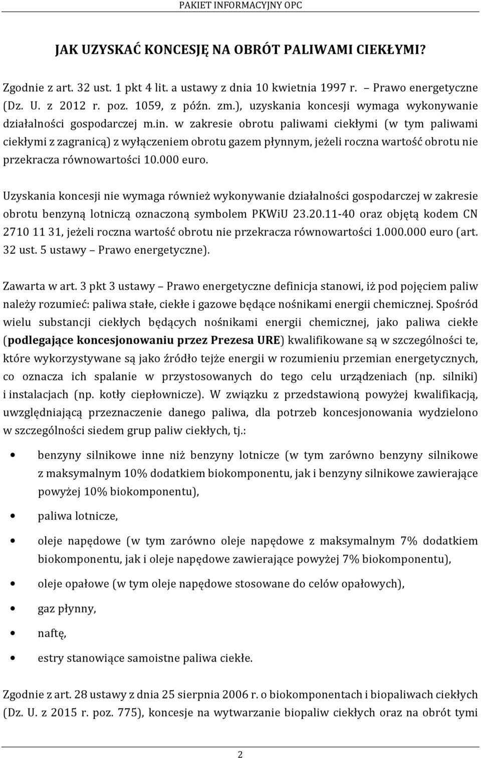 w zakresie obrotu paliwami ciekłymi (w tym paliwami ciekłymi z zagranicą) z wyłączeniem obrotu gazem płynnym, jeżeli roczna wartość obrotu nie przekracza równowartości 10.000 euro.