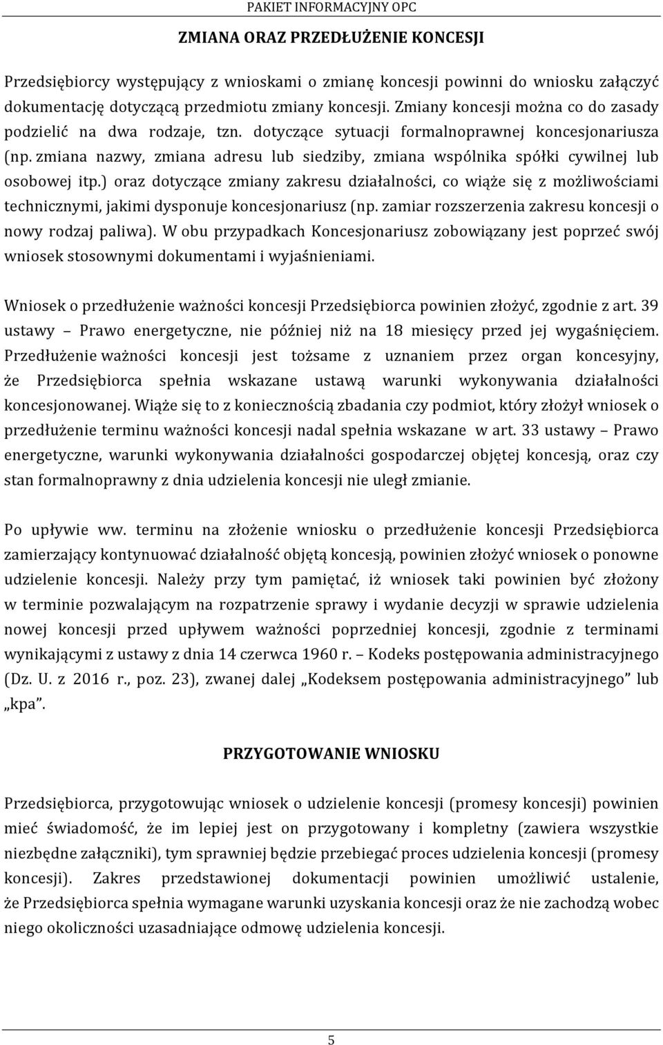 zmiana nazwy, zmiana adresu lub siedziby, zmiana wspólnika spółki cywilnej lub osobowej itp.