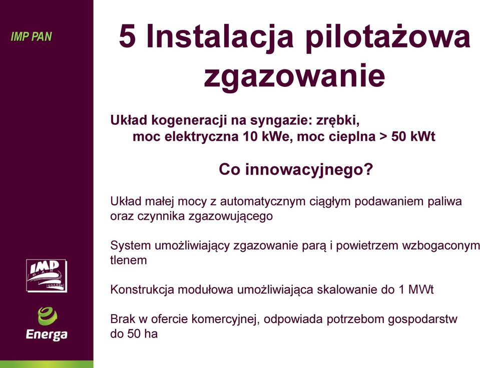 Układ małej mocy z automatycznym ciągłym podawaniem paliwa oraz czynnika zgazowującego System