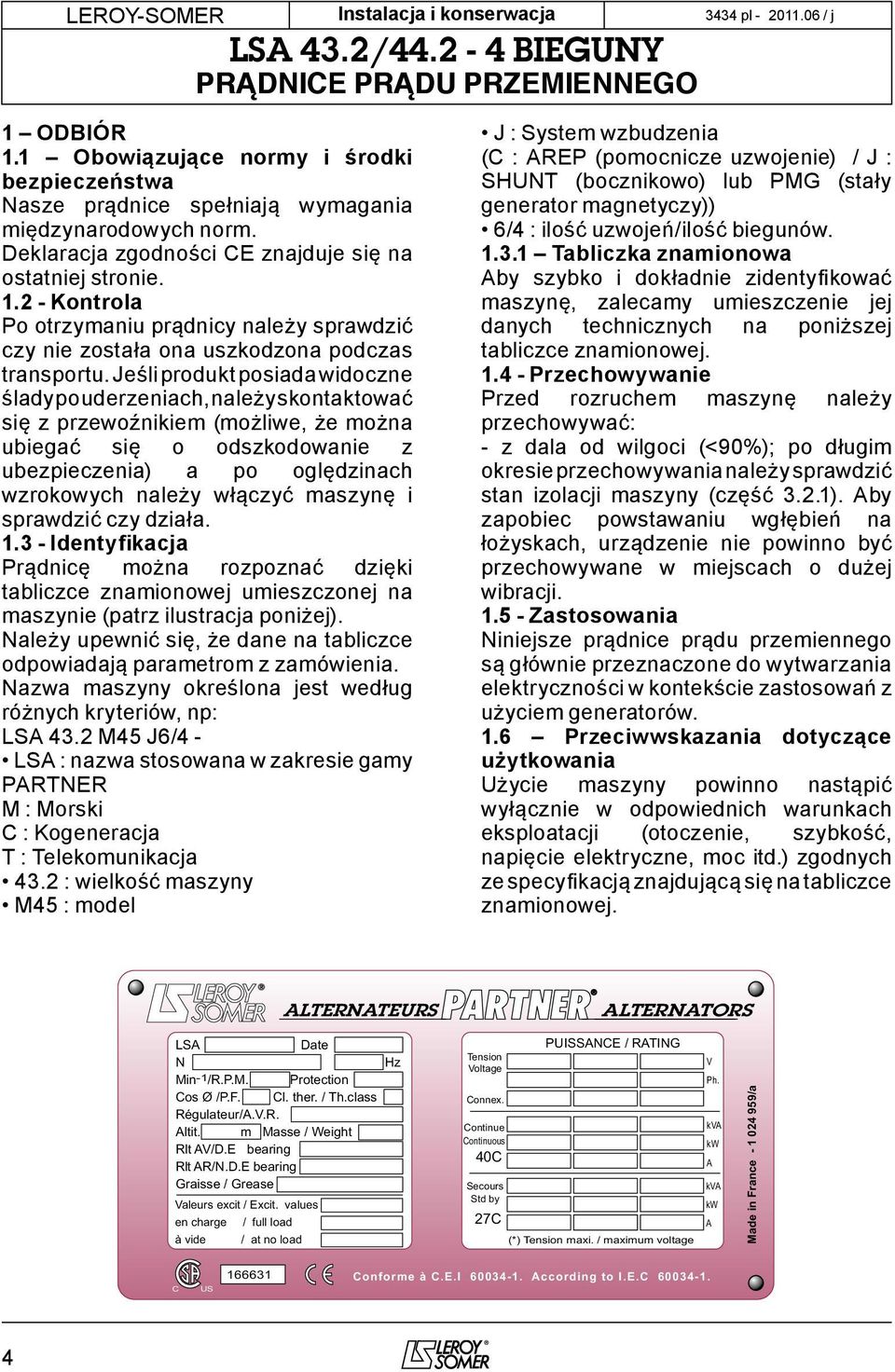 maszynę i sprawdzić czy działa. 1.3 - Identyfikacja Prądnicę można rozpoznać dzięki tabliczce znamionowej umieszczonej na maszynie (patrz ilustracja poniżej).