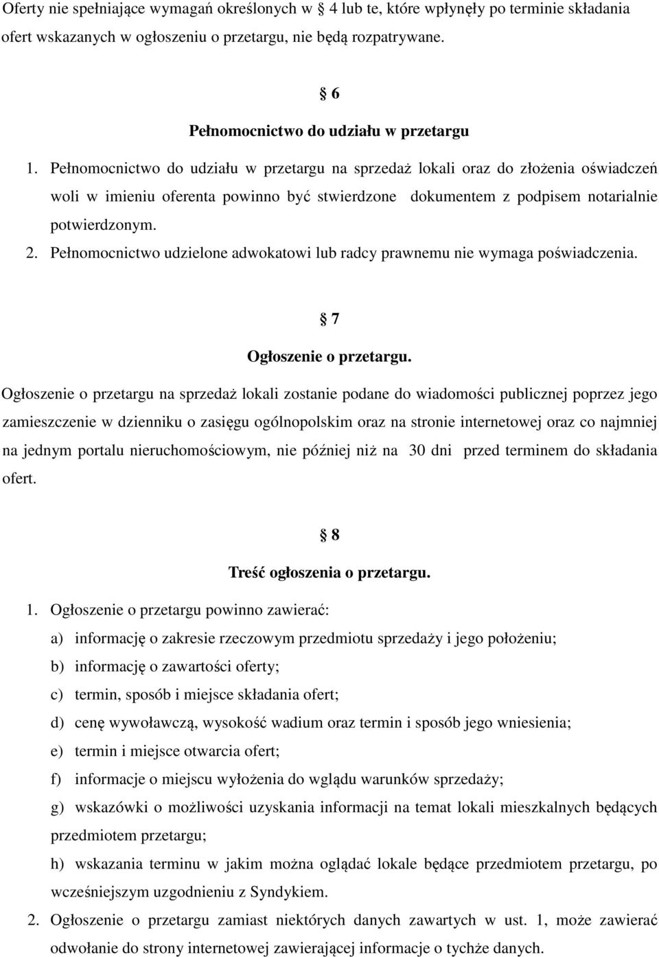 Pełnomocnictwo udzielone adwokatowi lub radcy prawnemu nie wymaga poświadczenia. 7 Ogłoszenie o przetargu.