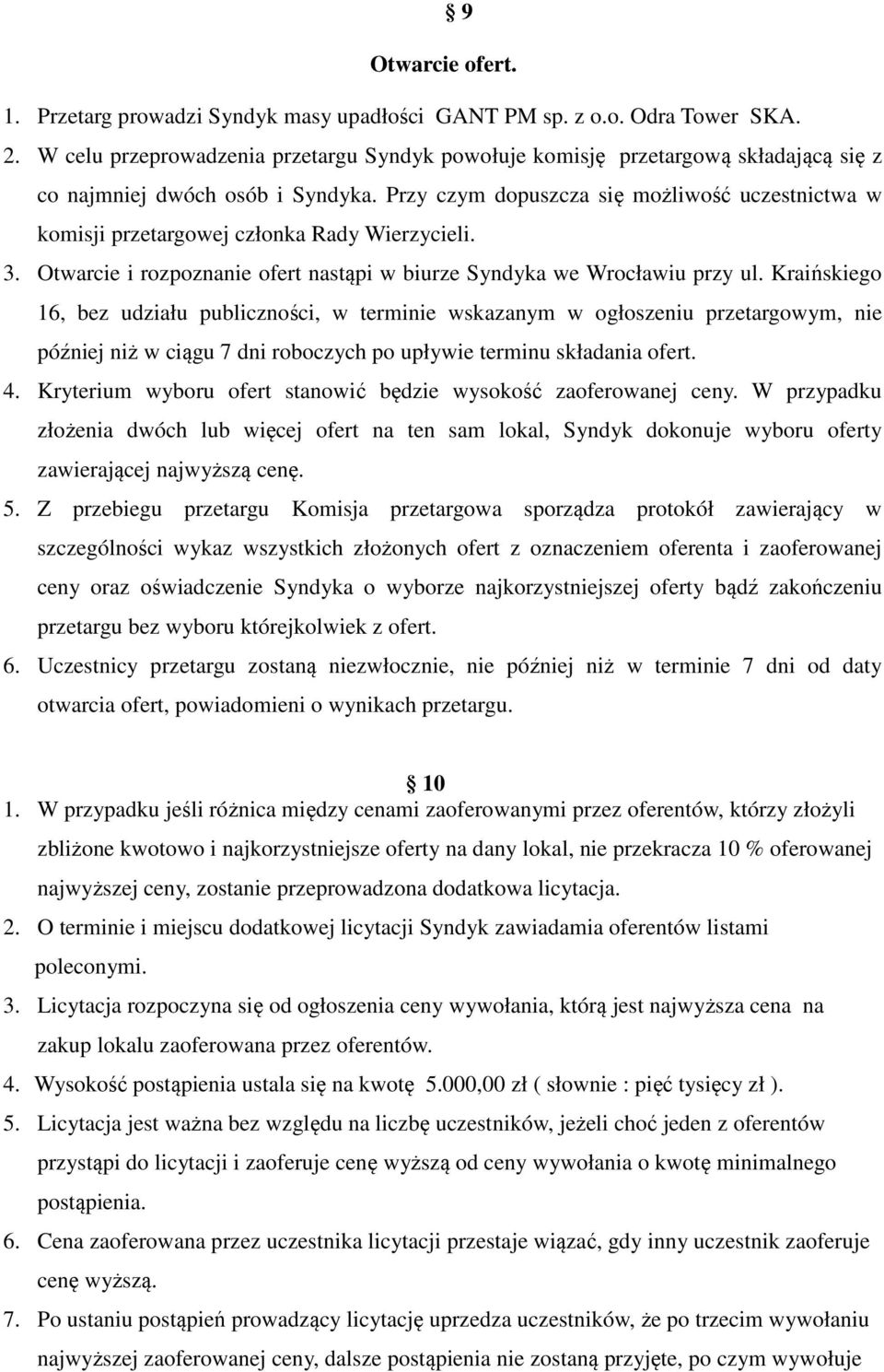 Przy czym dopuszcza się możliwość uczestnictwa w komisji przetargowej członka Rady Wierzycieli. 3. Otwarcie i rozpoznanie ofert nastąpi w biurze Syndyka we Wrocławiu przy ul.