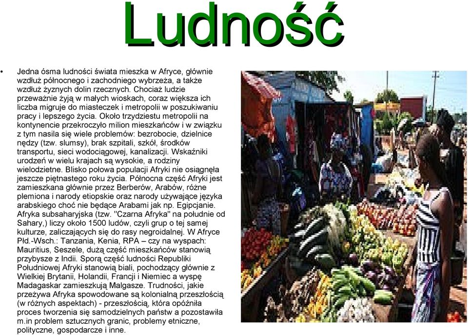 Około trzydziestu metropolii na kontynencie przekroczyło milion mieszkańców i w związku z tym nasila się wiele problemów: bezrobocie, dzielnice nędzy (tzw.