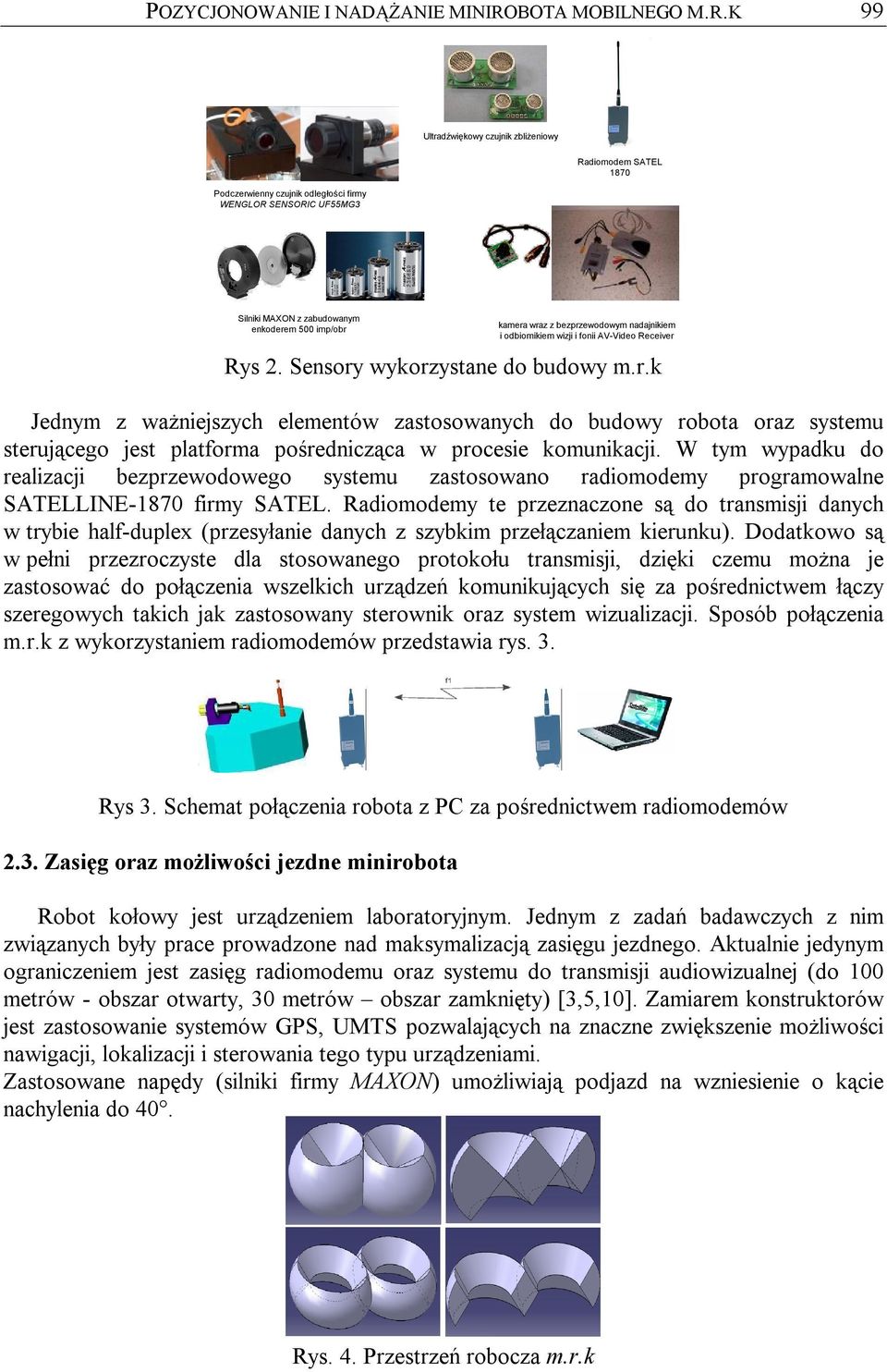 K 99 Ulradźwiękowy czujnik zbliżeniowy Podczerwienny czujnik odległości firmy WENGLOR SENSORIC UF55MG3 Radiomodem SATEL 1870 Silniki MAXON z zabudowanym enkoderem 500 imp/obr kamera wraz z