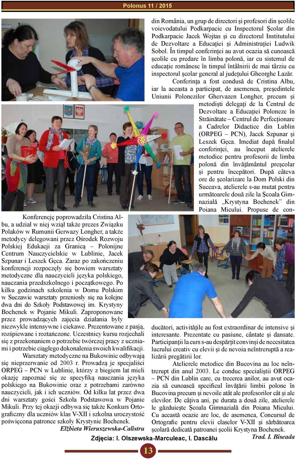 Zaraz po zakończeniu konferencji rozpoczęły się bowiem warsztaty metodyczne dla nauczycieli języka polskiego, nauczania przedszkolnego i początkowego.