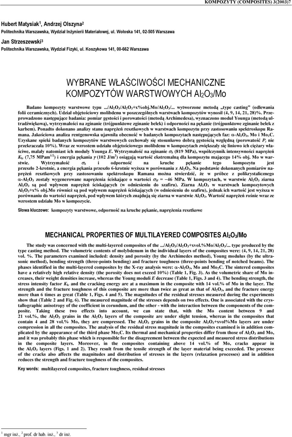 oszykowa 4, -66 Warszawa WYBRANE WŁAŚCIWOŚCI MECHANICZNE OMPOZYTÓW WARSTWOWYCH AlO/Mo Badano kompozyty warstwowe typu...//+x%obj.mo//... wytworzone metodą type casting (odlewania folii ceramicznych).
