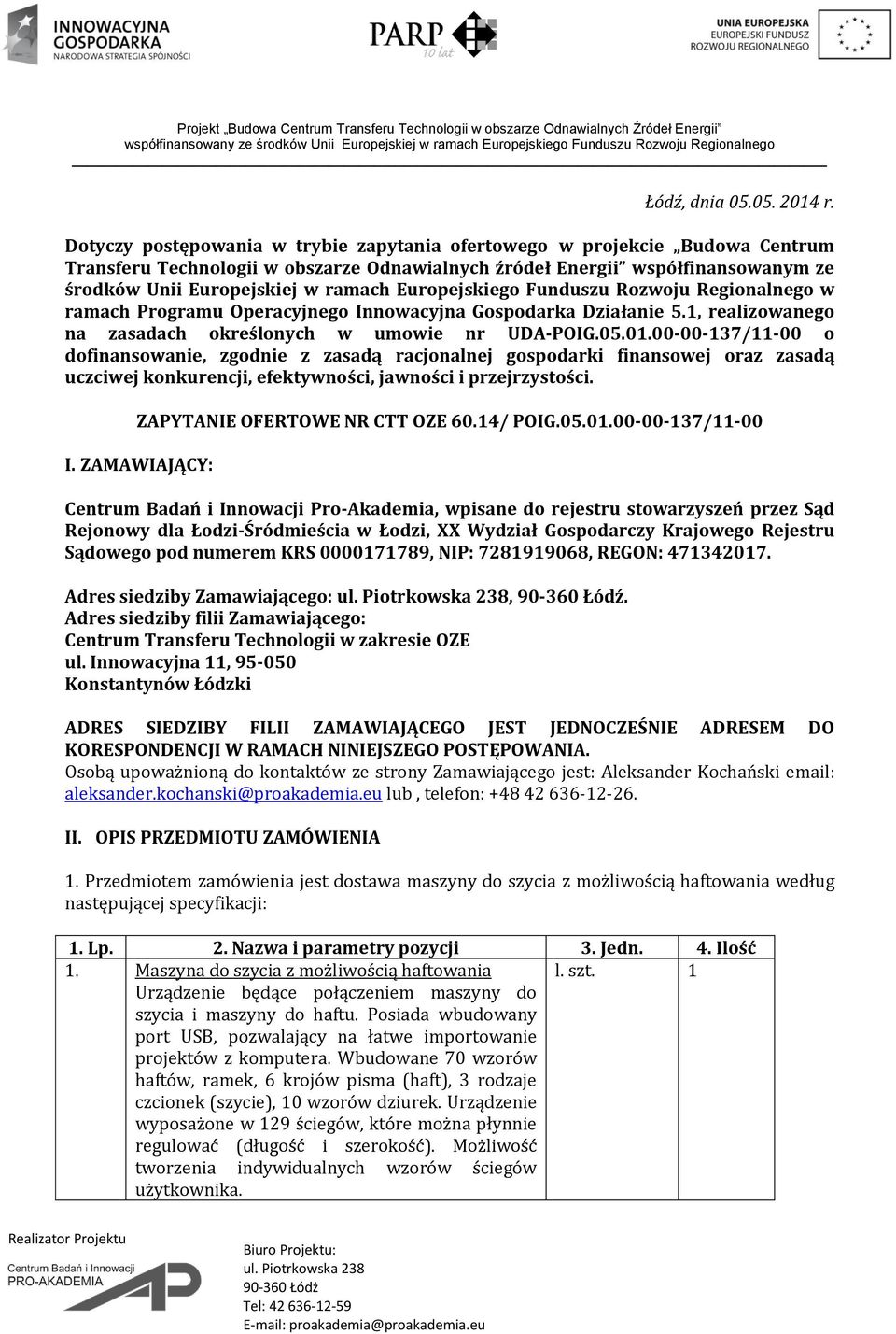 Europejskiego Funduszu Rozwoju Regionalnego w ramach Programu Operacyjnego Innowacyjna Gospodarka Działanie 5.1, realizowanego na zasadach określonych w umowie nr UDA-POIG.05.01.