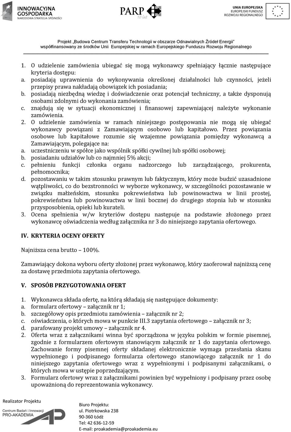 posiadają niezbędną wiedzę i doświadczenie oraz potencjał techniczny, a także dysponują osobami zdolnymi do wykonania zamówienia; c.