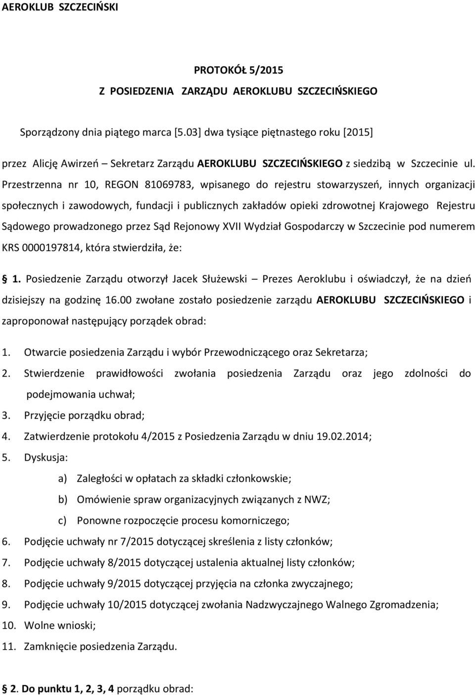 Przestrzenna nr 10, REGON 81069783, wpisanego do rejestru stowarzyszeń, innych organizacji społecznych i zawodowych, fundacji i publicznych zakładów opieki zdrowotnej Krajowego Rejestru Sądowego