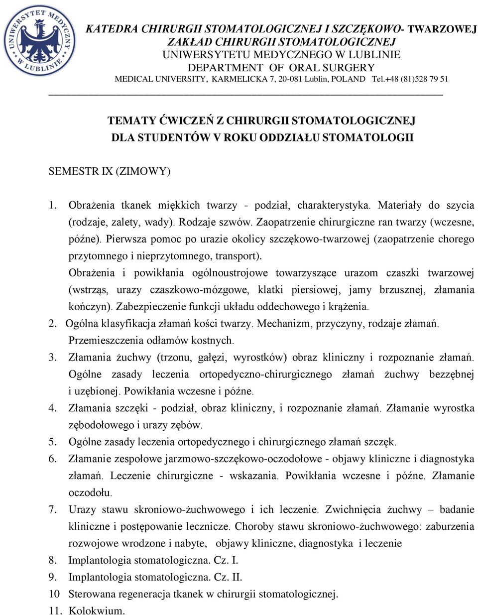 Obrażenia i powikłania ogólnoustrojowe towarzyszące urazom czaszki twarzowej (wstrząs, urazy czaszkowo-mózgowe, klatki piersiowej, jamy brzusznej, złamania kończyn).