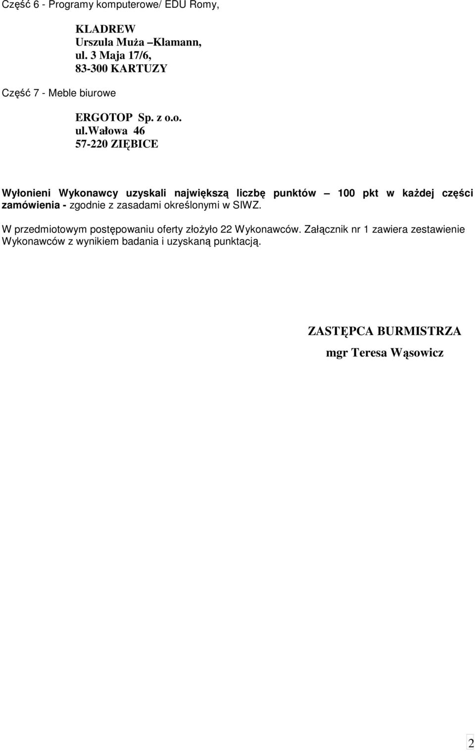 wałowa 46 57-220 ZIĘBICE Wyłonieni Wykonawcy uzyskali największą liczbę punktów pkt w każdej części zamówienia - zgodnie