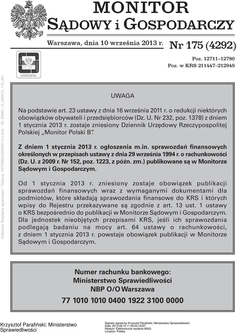 Z dniem 1 stycznia 2013 r. ogłoszenia m.in. sprawozdań finansowych określonych w przepisach ustawy z dnia 29 września 1994 r. o rachunkowości (Dz. U. z 2009 r. Nr 152, poz. 1223, z późn. zm.
