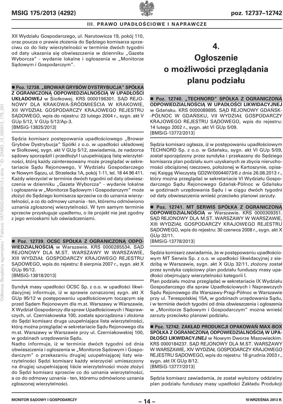 Wyborcza - wydanie lokalne i ogłoszenia w Monitorze Sądowym i Gospodarczym. Poz. 12738. BROWAR GRYBÓW DYSTRYBUCJA SPÓŁKA Z OGRANICZONĄ ODPOWIEDZIALNOŚCIĄ W UPADŁOŚCI UKŁADOWEJ w Siołkowej.
