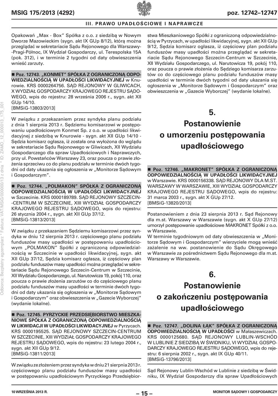 312), i w terminie 2 tygodni od daty obwieszczenia wnieść zarzuty. Poz. 12743. KONMET SPÓŁKA Z OGRANICZONĄ ODPO- WIEDZIALNOŚCIĄ W UPADŁOŚCI LIKWIDACYJNEJ w Knurowie. KRS 0000264756.