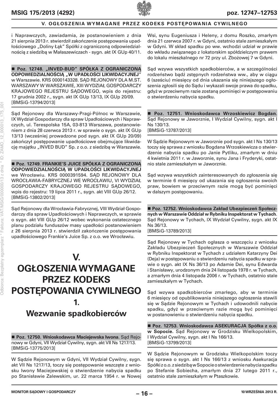 Wsi, synu Eugeniusza i Heleny, z domu Roszko, zmarłym dnia 21 czerwca 2007 r. w Gdyni, ostatnio stale zamieszkałym w Gdyni. W skład spadku po ww.