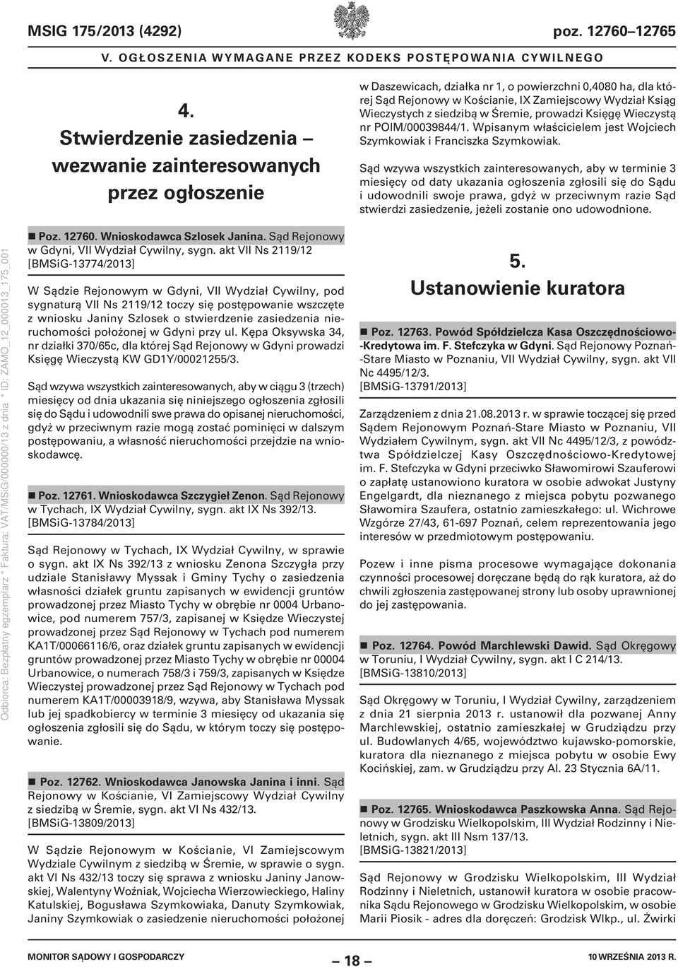 z siedzibą w Śremie, prowadzi Księgę Wieczystą nr POlM/00039844/1. Wpisanym właścicielem jest Wojciech Szymkowiak i Franciszka Szymkowiak.