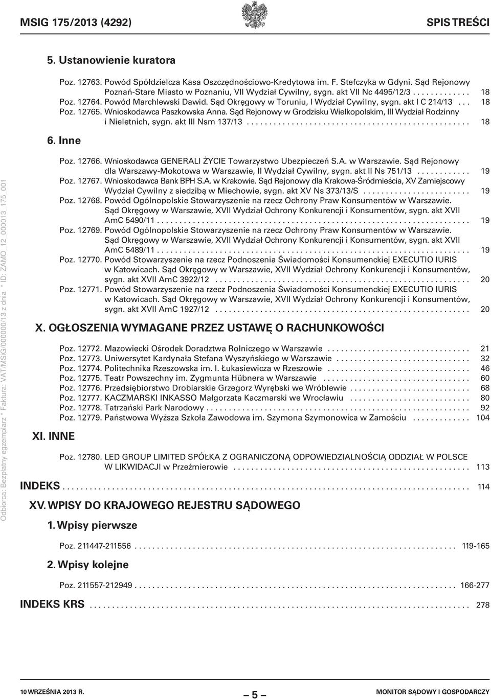 akt I C 214/13... 18 Poz. 12765. Wnioskodawca Paszkowska Anna. Sąd Rejonowy w Grodzisku Wielkopolskim, III Wydział Rodzinny i Nieletnich, sygn. akt III Nsm 137/13.................................................. 18 6.
