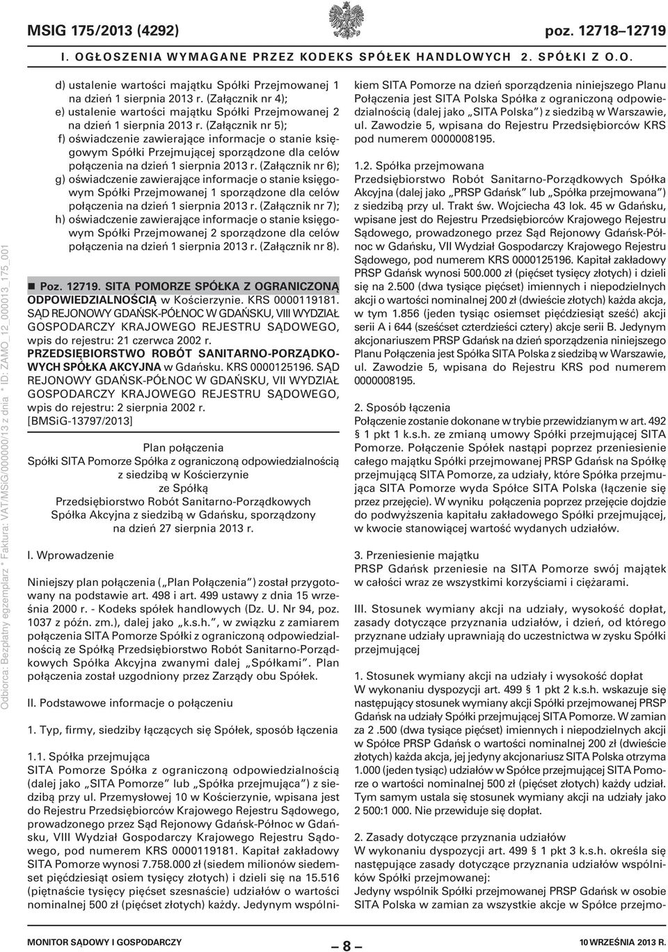 (Załącznik nr 5); f) oświadczenie zawierające informacje o stanie księgowym Spółki Przejmującej sporządzone dla celów połączenia na dzień 1 sierpnia 2013 r.