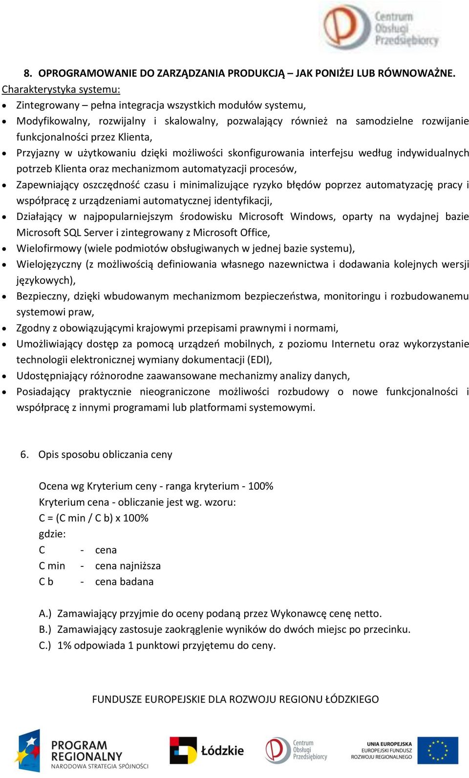 Przyjazny w użytkowaniu dzięki możliwości skonfigurowania interfejsu według indywidualnych potrzeb Klienta oraz mechanizmom automatyzacji procesów, Zapewniający oszczędność czasu i minimalizujące