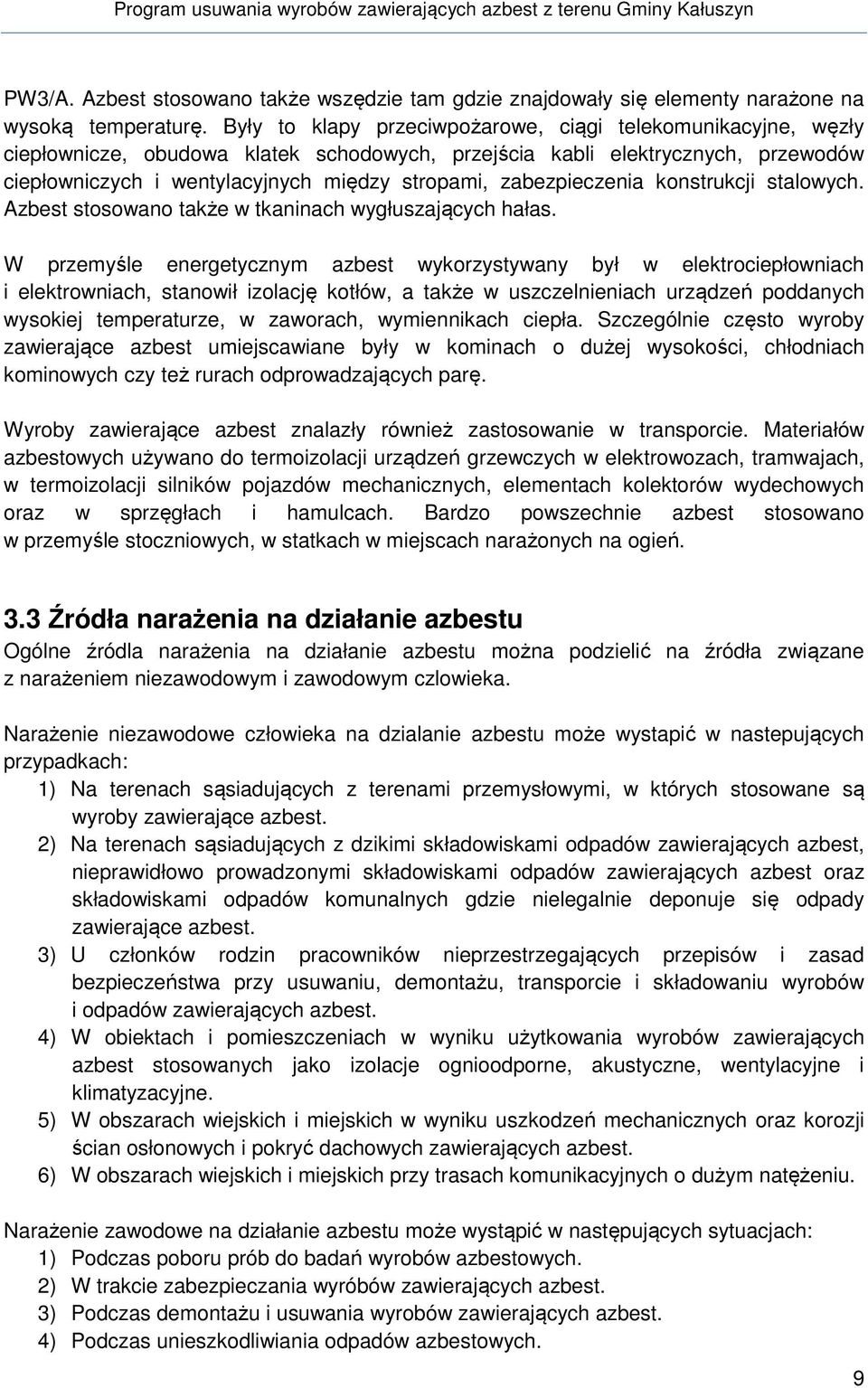 zabezpieczenia konstrukcji stalowych. Azbest stosowano także w tkaninach wygłuszających hałas.