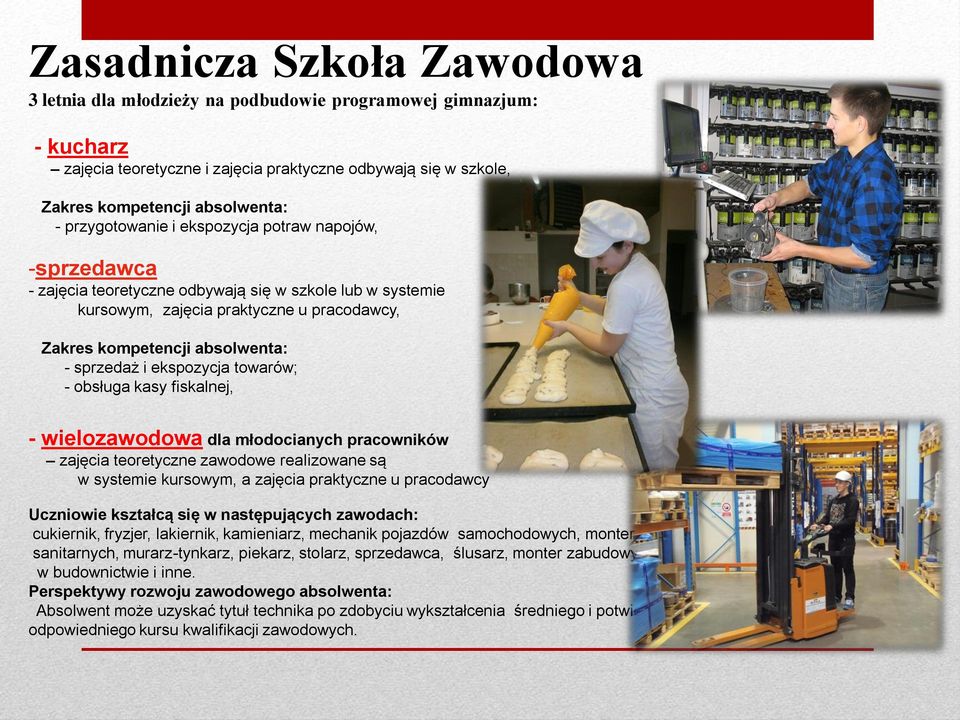 i ekspozycja towarów; - obsługa kasy fiskalnej, - wielozawodowa dla młodocianych pracowników zajęcia teoretyczne zawodowe realizowane są w systemie kursowym, a zajęcia praktyczne u pracodawcy