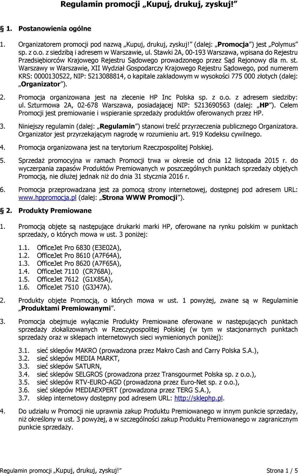 Warszawy w Warszawie, XII Wydział Gospodarczy Krajowego Rejestru Sądowego, pod numerem KRS: 0000130522, NIP: 5213088814, o kapitale zakładowym w wysokości 775 000 złotych (dalej: Organizator ). 2.