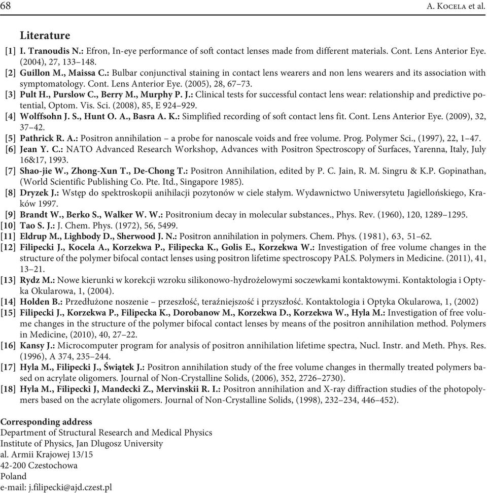, Berry M., Murphy P. J.: Clinical tests for successful contact lens wear: relationship and predictive potential, Optom. Vis. Sci. (2008), 85, E 924 929. [4] Wolffsohn J. S., Hunt O. A., Basra A. K.