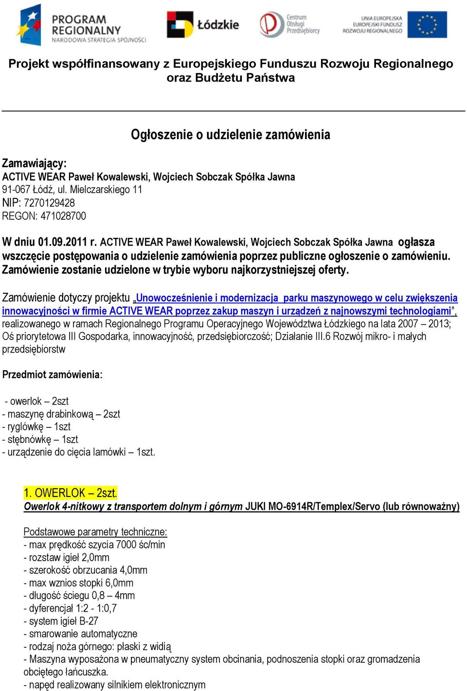 ACTIVE WEAR Paweł Kowalewski, Wojciech Sobczak Spółka Jawna ogłasza wszczęcie postępowania o udzielenie zamówienia poprzez publiczne ogłoszenie o zamówieniu.