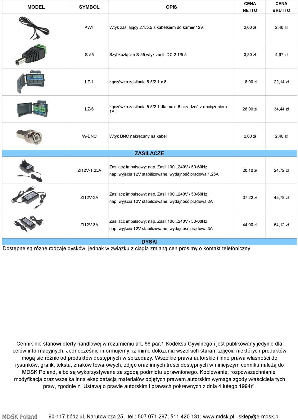 Zasil 100...240V / 50-60Hz; ZI12V-1.25A 20,10 zł 24,72 zł nap. wyjścia 12V stabilizowane, wydajność prądowa 1.25A Zasilacz impulsowy: nap. Zasil 100...240V / 50-60Hz; ZI12V-2A 37,22 zł 45,78 zł nap.