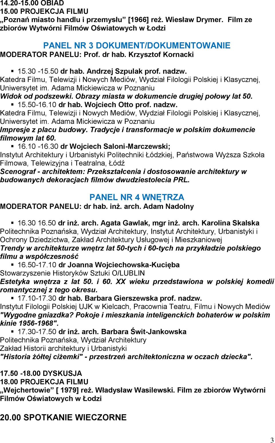 Widok od podszewki. Obrazy miasta w dokumencie drugiej połowy lat 50. 15.50-16.10 dr hab. Wojciech Otto prof. nadzw. Impresje z placu budowy.